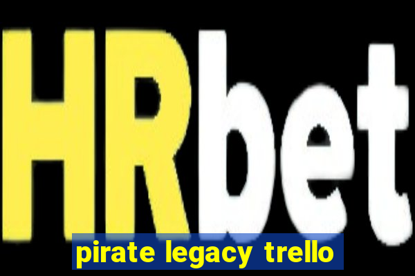 pirate legacy trello